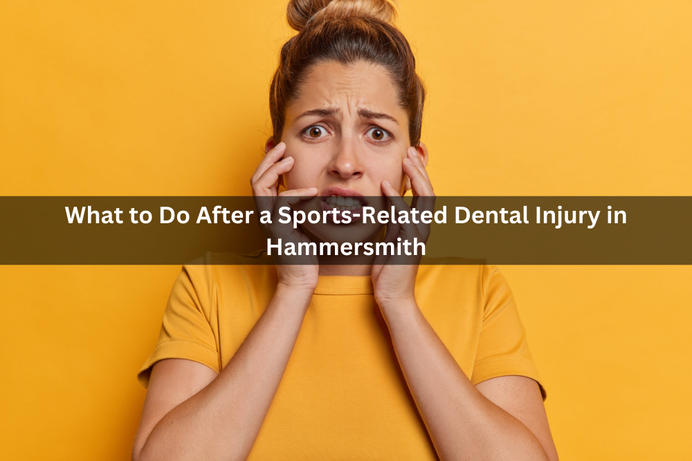 What to Do After a Sports-Related Dental Injury in Hammersmith