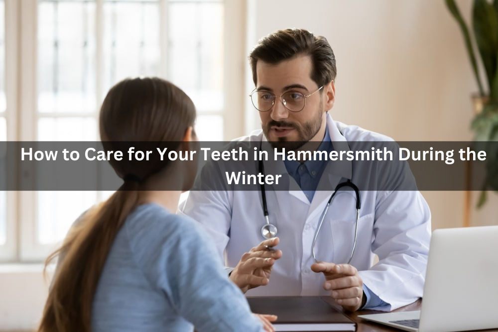 How to Care for Your Teeth in Hammersmith During the Winter