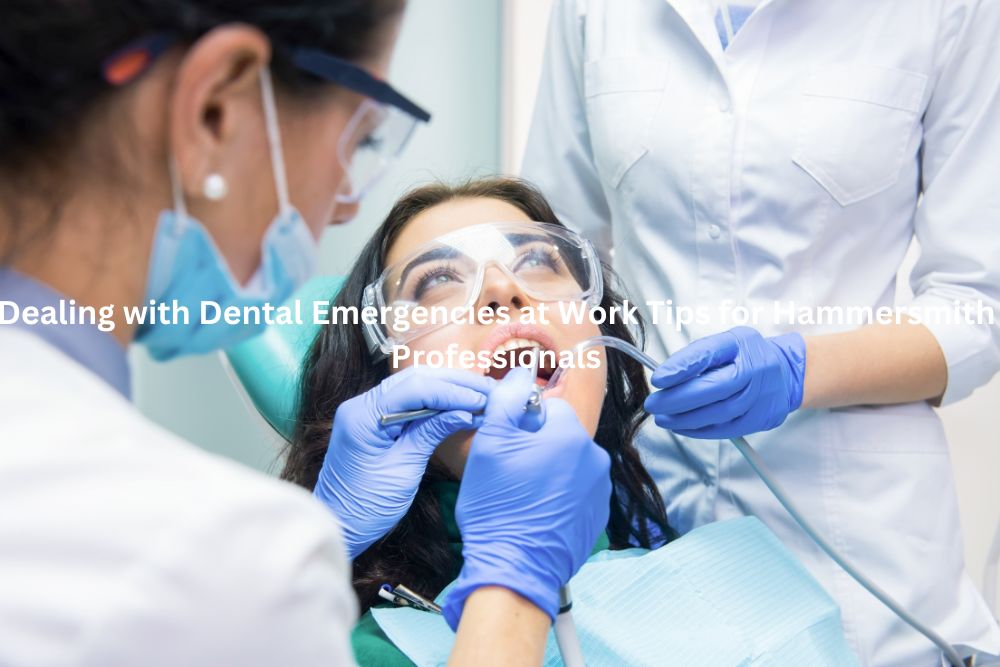 Dealing with Dental Emergencies at Work Tips for Hammersmith Professionals