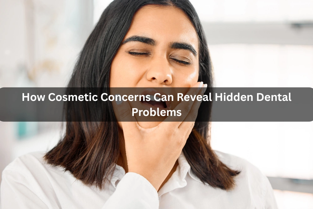 How Cosmetic Concerns Can Reveal Hidden Dental Problems